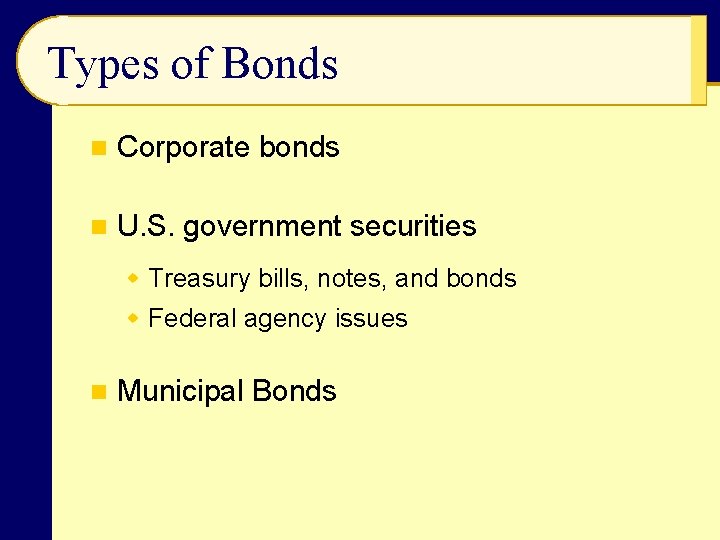 Types of Bonds n Corporate bonds n U. S. government securities w Treasury bills,