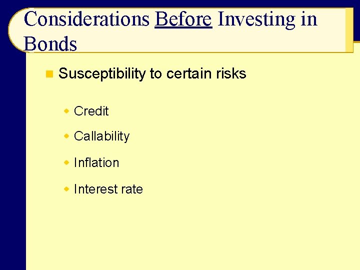 Considerations Before Investing in Bonds n Susceptibility to certain risks w Credit w Callability