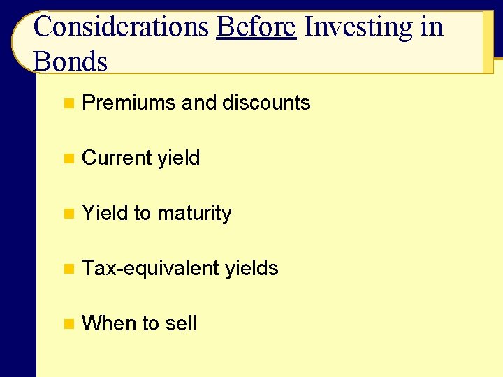 Considerations Before Investing in Bonds n Premiums and discounts n Current yield n Yield