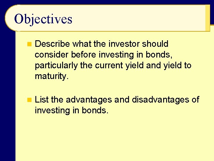 Objectives n Describe what the investor should consider before investing in bonds, particularly the