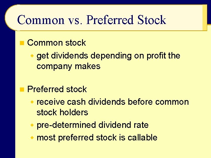 Common vs. Preferred Stock n Common stock w get dividends depending on profit the