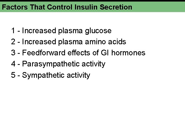 Factors That Control Insulin Secretion 1 - Increased plasma glucose 2 - Increased plasma