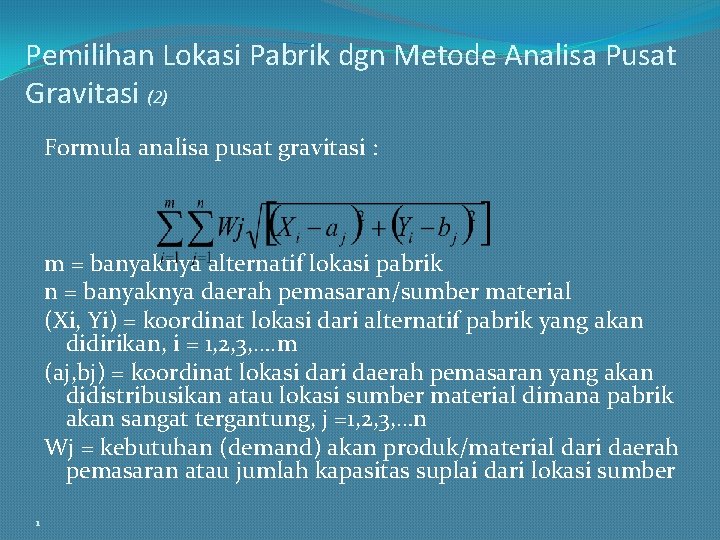 Pemilihan Lokasi Pabrik dgn Metode Analisa Pusat Gravitasi (2) Formula analisa pusat gravitasi :