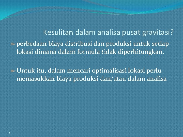 Kesulitan dalam analisa pusat gravitasi? perbedaan biaya distribusi dan produksi untuk setiap lokasi dimana