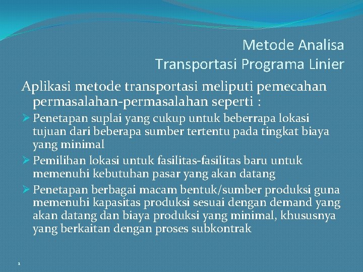 Metode Analisa Transportasi Programa Linier Aplikasi metode transportasi meliputi pemecahan permasalahan-permasalahan seperti : Ø