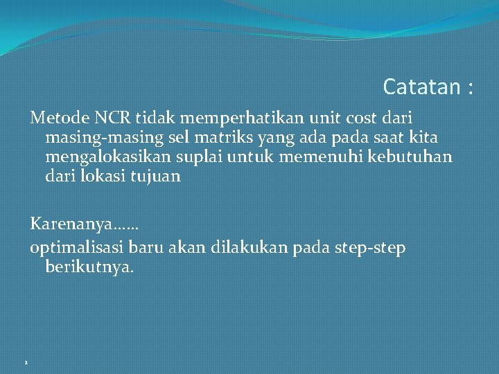 Catatan : Metode NCR tidak memperhatikan unit cost dari masing-masing sel matriks yang ada