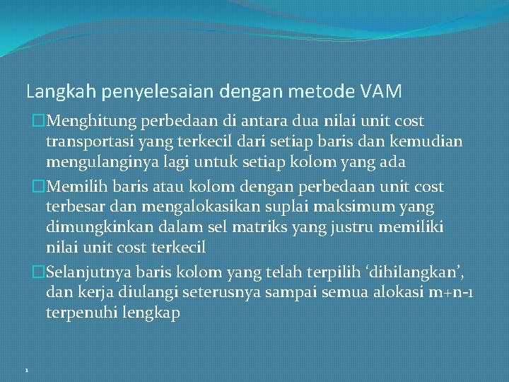 Langkah penyelesaian dengan metode VAM �Menghitung perbedaan di antara dua nilai unit cost transportasi
