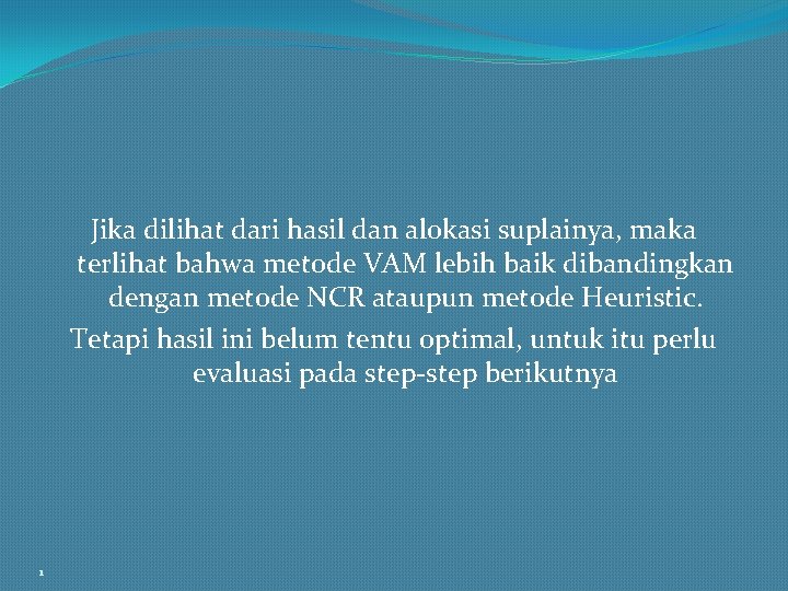 Jika dilihat dari hasil dan alokasi suplainya, maka terlihat bahwa metode VAM lebih baik