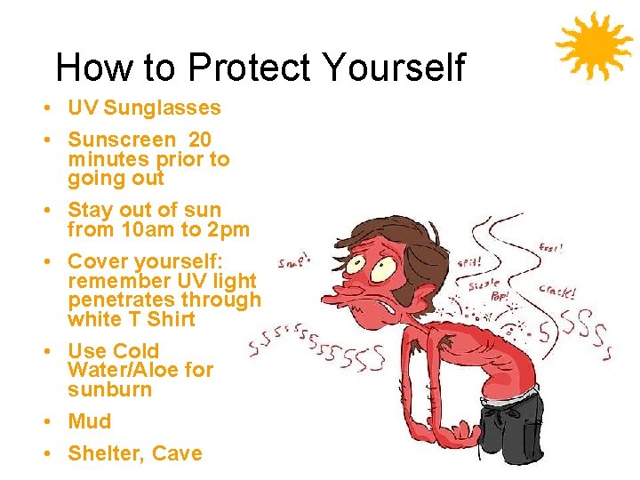 How to Protect Yourself • UV Sunglasses • Sunscreen 20 minutes prior to going