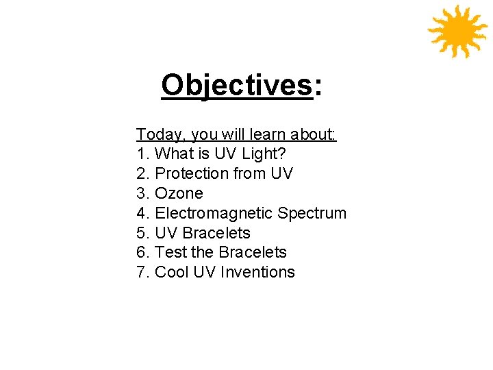 Objectives: Today, you will learn about: 1. What is UV Light? 2. Protection from
