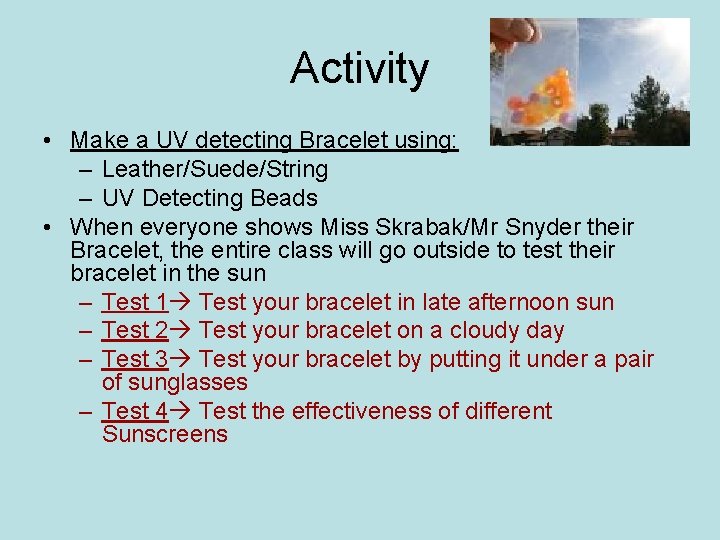 Activity • Make a UV detecting Bracelet using: – Leather/Suede/String – UV Detecting Beads