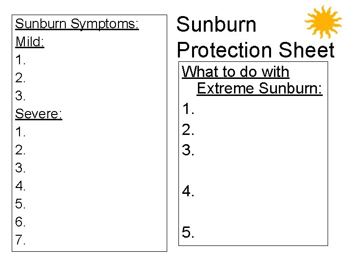 Sunburn Symptoms: Mild: 1. 2. 3. Severe: 1. 2. 3. 4. 5. 6. 7.