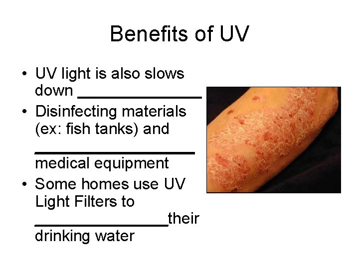 Benefits of UV • UV light is also slows down _______ • Disinfecting materials