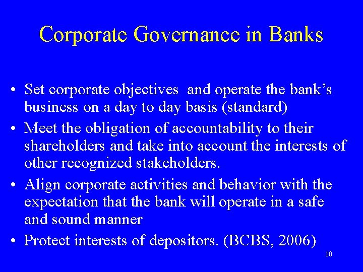 Corporate Governance in Banks • Set corporate objectives and operate the bank’s business on