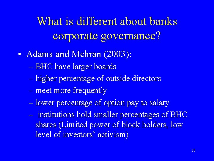 What is different about banks corporate governance? • Adams and Mehran (2003): – BHC