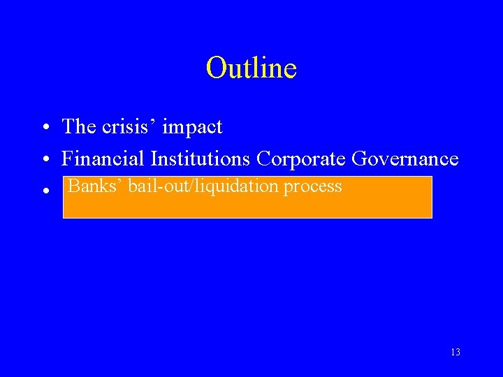 Outline • The crisis’ impact • Financial Institutions Corporate Governance • Banks’ bail-out/liquidation process