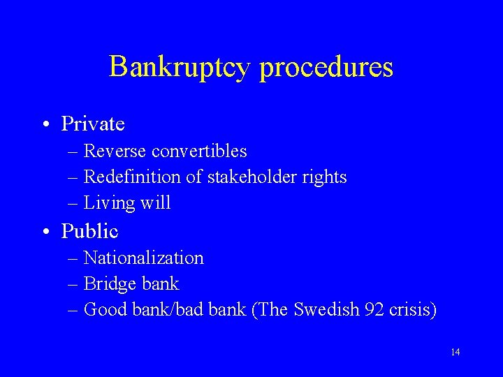 Bankruptcy procedures • Private – Reverse convertibles – Redefinition of stakeholder rights – Living