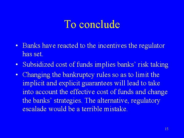 To conclude • Banks have reacted to the incentives the regulator has set. •