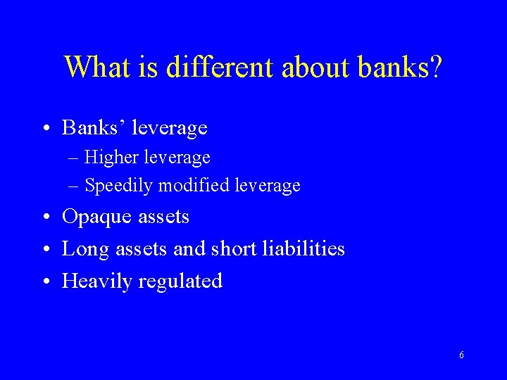 What is different about banks? • Banks’ leverage – Higher leverage – Speedily modified