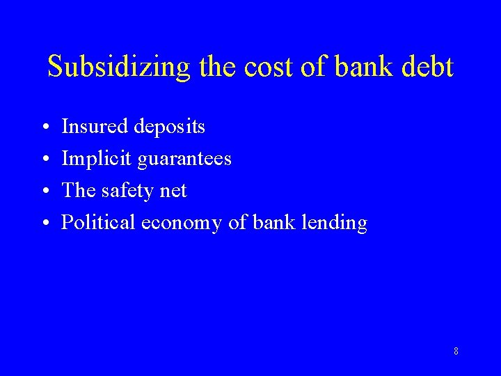 Subsidizing the cost of bank debt • • Insured deposits Implicit guarantees The safety