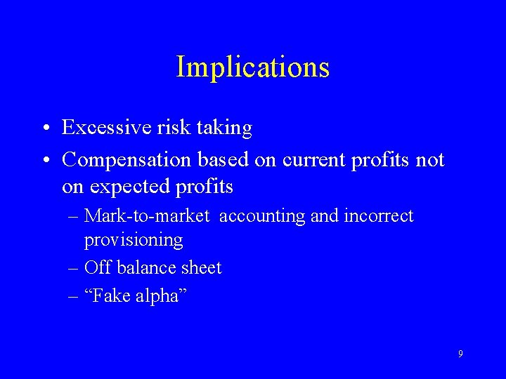 Implications • Excessive risk taking • Compensation based on current profits not on expected