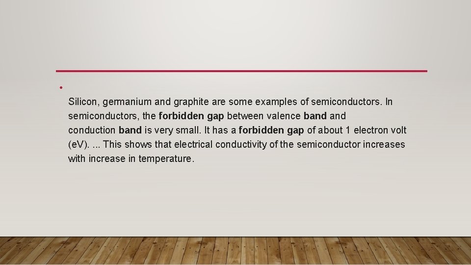  • Silicon, germanium and graphite are some examples of semiconductors. In semiconductors, the