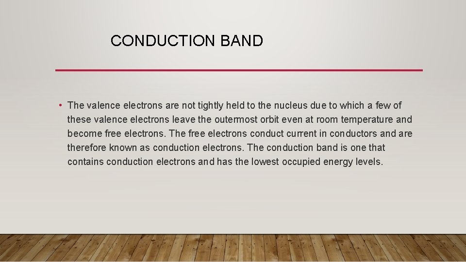 CONDUCTION BAND • The valence electrons are not tightly held to the nucleus due