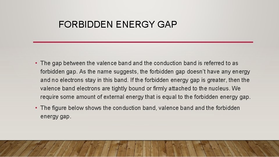 FORBIDDEN ENERGY GAP • The gap between the valence band the conduction band is