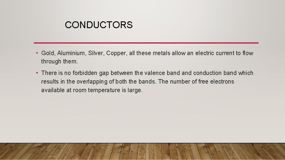 CONDUCTORS • Gold, Aluminium, Silver, Copper, all these metals allow an electric current to