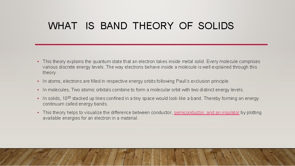 WHAT IS BAND THEORY OF SOLIDS • This theory explains the quantum state that