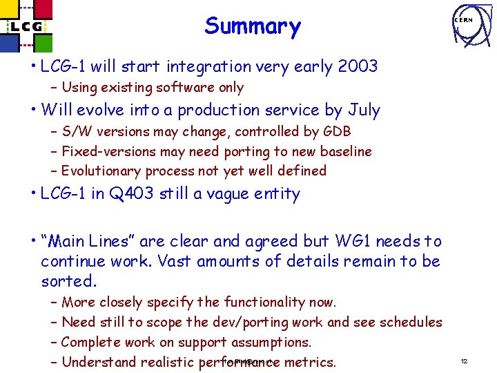 Summary CERN • LCG-1 will start integration very early 2003 – Using existing software