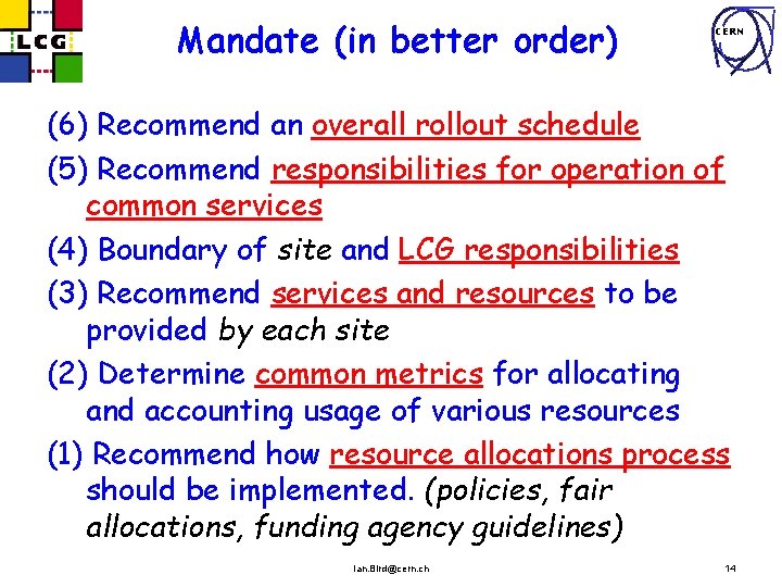 Mandate (in better order) CERN (6) Recommend an overall rollout schedule (5) Recommend responsibilities