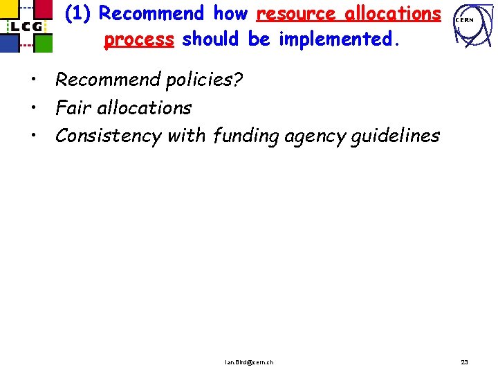(1) Recommend how resource allocations process should be implemented. CERN • Recommend policies? •