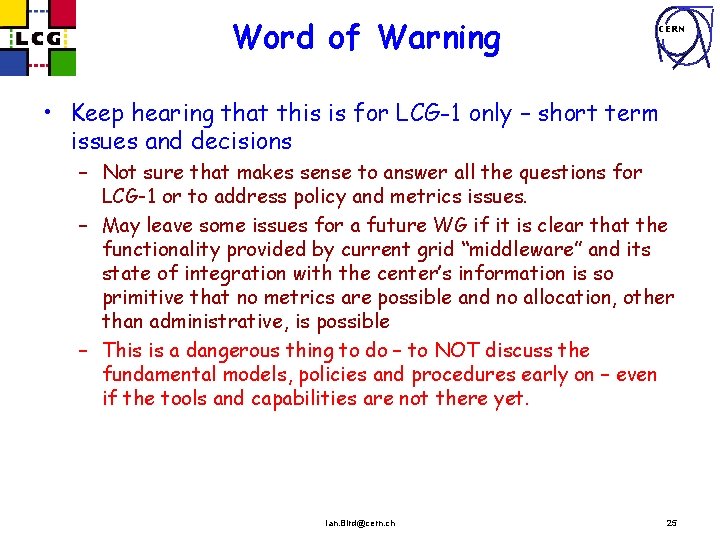 Word of Warning CERN • Keep hearing that this is for LCG-1 only –