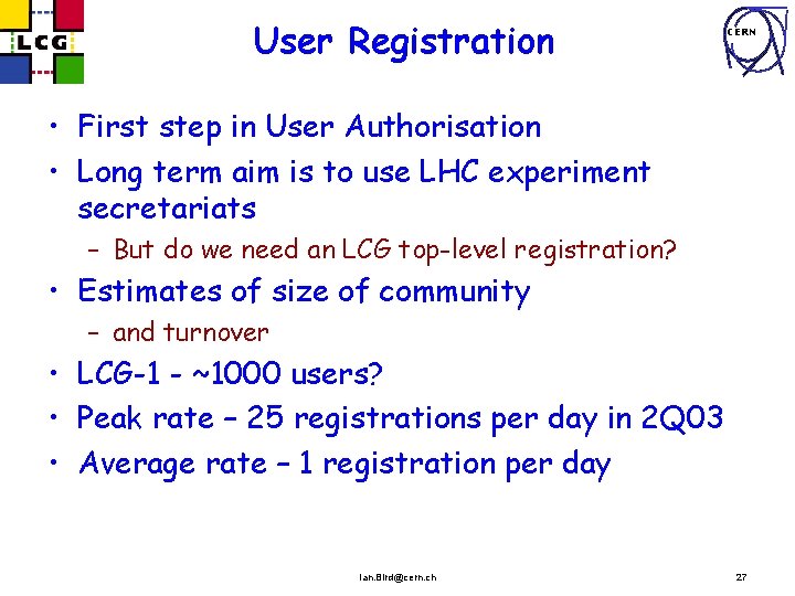 User Registration CERN • First step in User Authorisation • Long term aim is