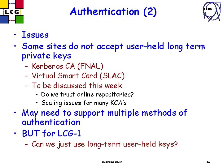 Authentication (2) CERN • Issues • Some sites do not accept user-held long term