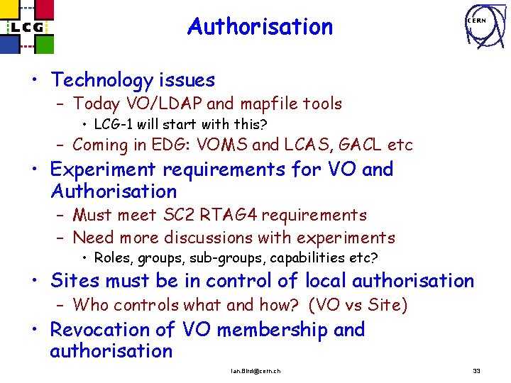 Authorisation CERN • Technology issues – Today VO/LDAP and mapfile tools • LCG-1 will