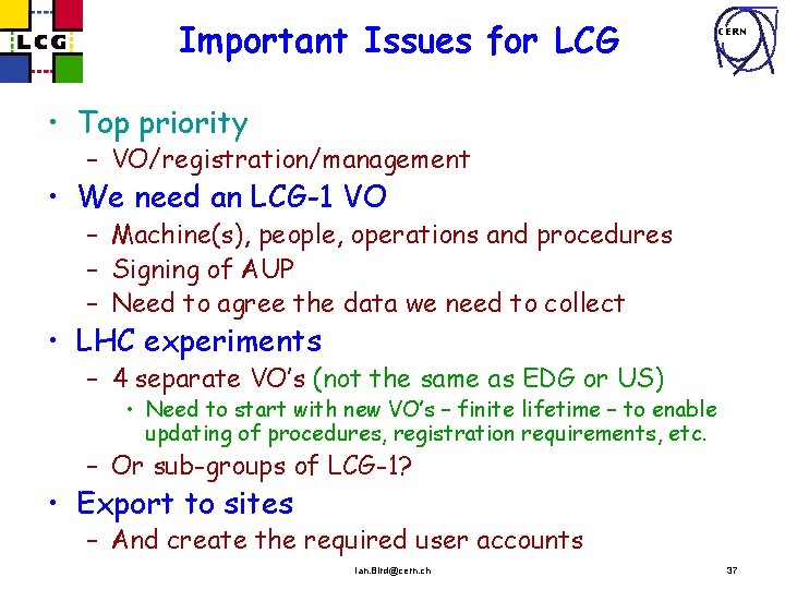Important Issues for LCG CERN • Top priority – VO/registration/management • We need an