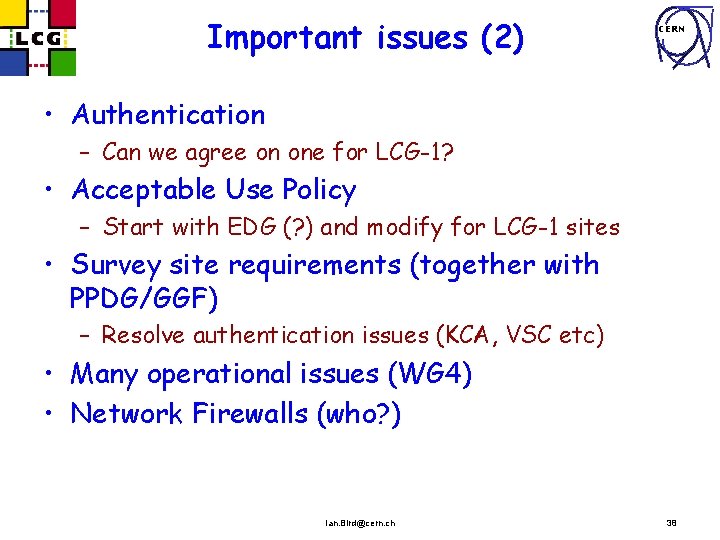 Important issues (2) CERN • Authentication – Can we agree on one for LCG-1?