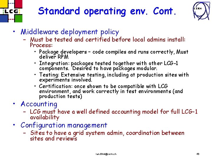 Standard operating env. Cont. CERN • Middleware deployment policy – Must be tested and