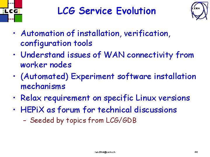 LCG Service Evolution CERN • Automation of installation, verification, configuration tools • Understand issues