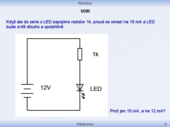 Rezistory Užití Když ale do série s LED zapojíme rezistor 1 k, proud se