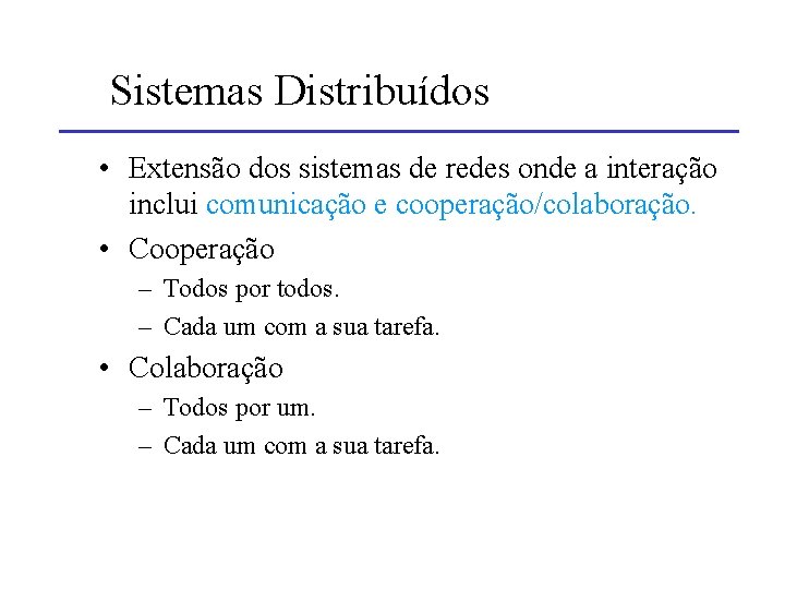 Sistemas Distribuídos • Extensão dos sistemas de redes onde a interação inclui comunicação e
