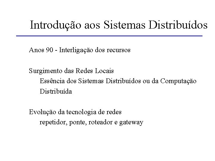 Introdução aos Sistemas Distribuídos Anos 90 - Interligação dos recursos Surgimento das Redes Locais