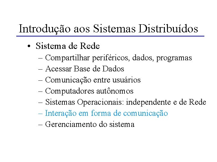 Introdução aos Sistemas Distribuídos • Sistema de Rede – Compartilhar periféricos, dados, programas –