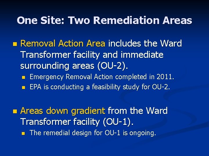 One Site: Two Remediation Areas n Removal Action Area includes the Ward Transformer facility