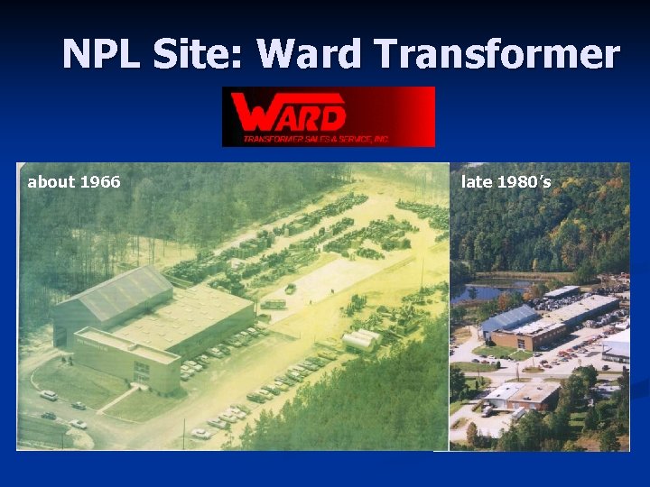 NPL Site: Ward Transformer about 1966 late 1980’s 