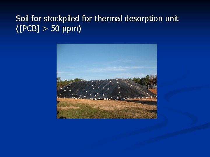 Soil for stockpiled for thermal desorption unit ([PCB] > 50 ppm) 
