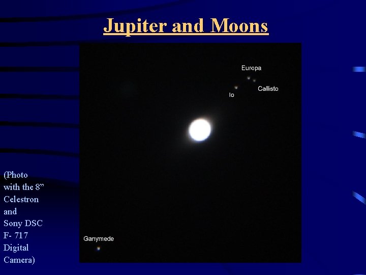 Jupiter and Moons (Photo with the 8” Celestron and Sony DSC F- 717 Digital