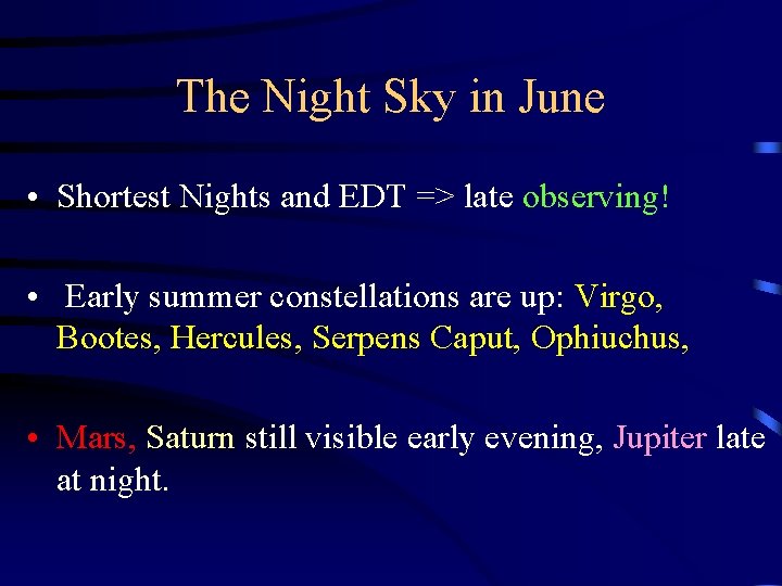 The Night Sky in June • Shortest Nights and EDT => late observing! •